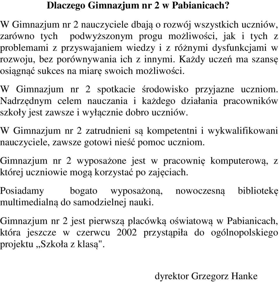 porównywania ich z innymi. Każdy uczeń ma szansę osiągnąć sukces na miarę swoich możliwości. W Gimnazjum nr 2 spotkacie środowisko przyjazne uczniom.