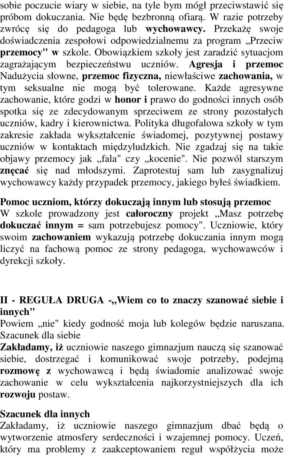 Agresja i przemoc Nadużycia słowne, przemoc fizyczna, niewłaściwe zachowania, w tym seksualne nie mogą być tolerowane.