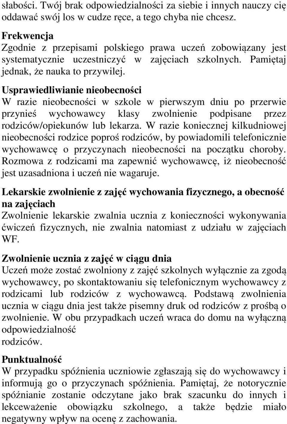 Usprawiedliwianie nieobecności W razie nieobecności w szkole w pierwszym dniu po przerwie przynieś wychowawcy klasy zwolnienie podpisane przez rodziców/opiekunów lub lekarza.