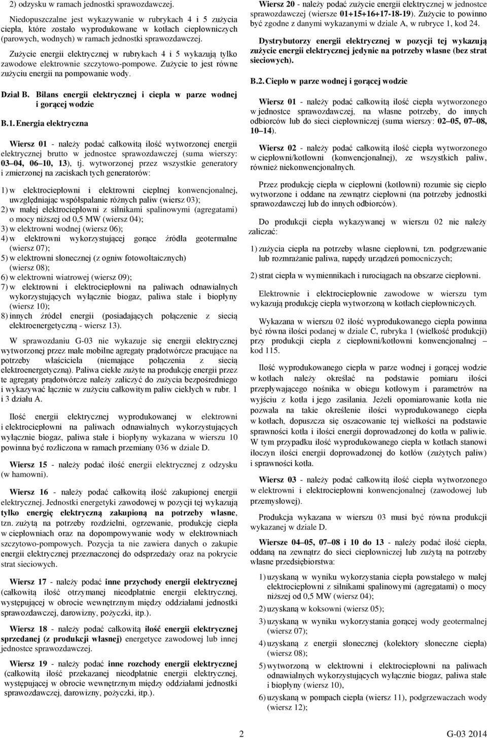 Zużycie elekrycznej w rubrykach 4 i 5 wykazują ylko zawodowe elekrownie szczyowo-pompowe. Zużycie o jes równe zużyciu na pompowanie wody. Dział B.