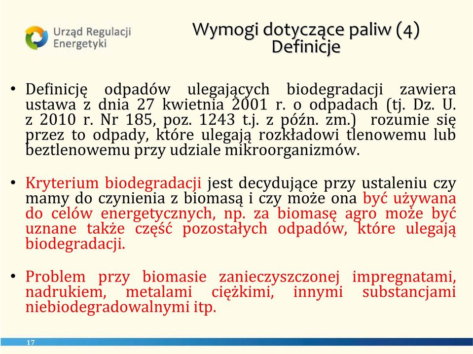 Kryterium biodegradacji jest decydujące przy ustaleniu czy mamy do czynienia z biomasą i czy może ona być używana do celów energetycznych, np.