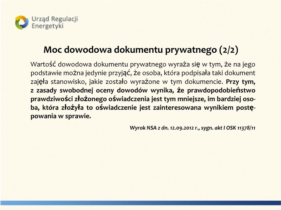 Przy tym, zzasady swobodnej oceny dowodów wynika, że prawdopodobieństwo prawdziwości złożonego oświadczenia jest tym mniejsze, im