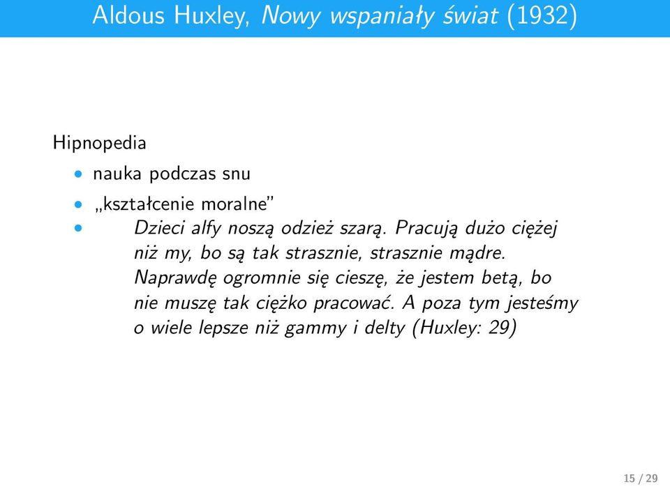 Pracują dużo ciężej niż my, bo są tak strasznie, strasznie mądre.