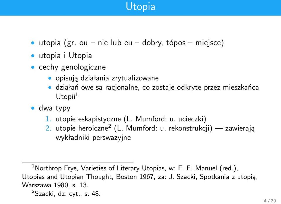 zostaje odkryte przez mieszkańca Utopii 1 dwa typy 1. utopie eskapistyczne (L. Mumford: u. ucieczki) 2. utopie heroiczne 2 (L.