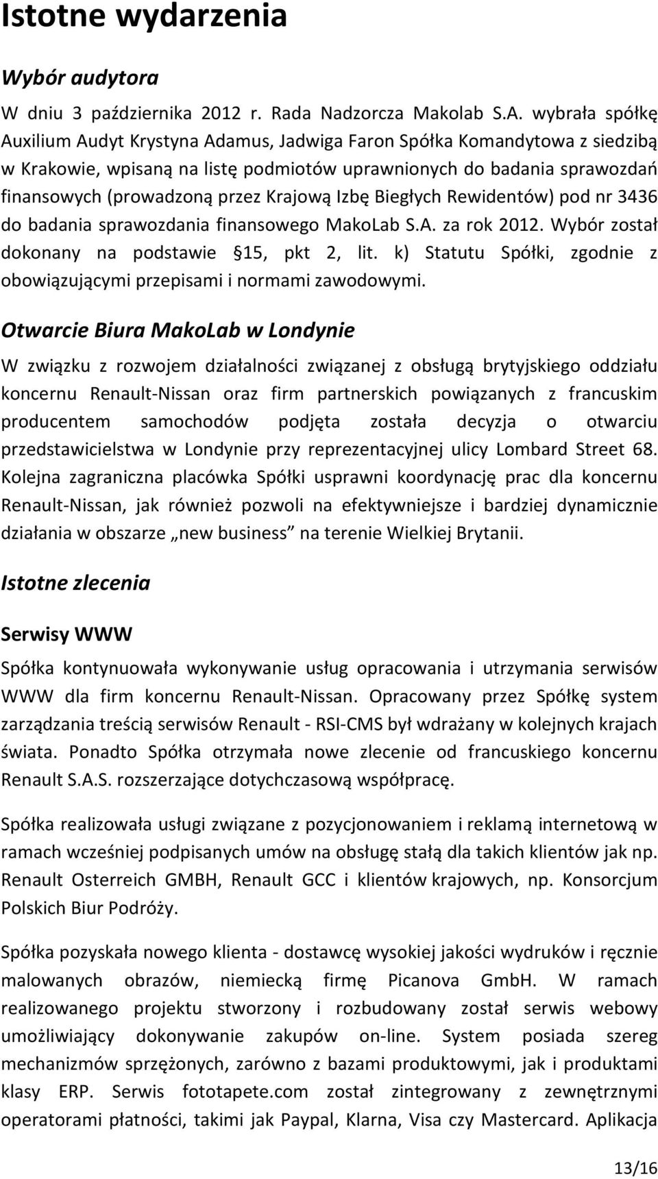 Krajową Izbę Biegłych Rewidentów) pod nr 3436 do badania sprawozdania finansowego MakoLab S.A. za rok 2012. Wybór został dokonany na podstawie 15, pkt 2, lit.