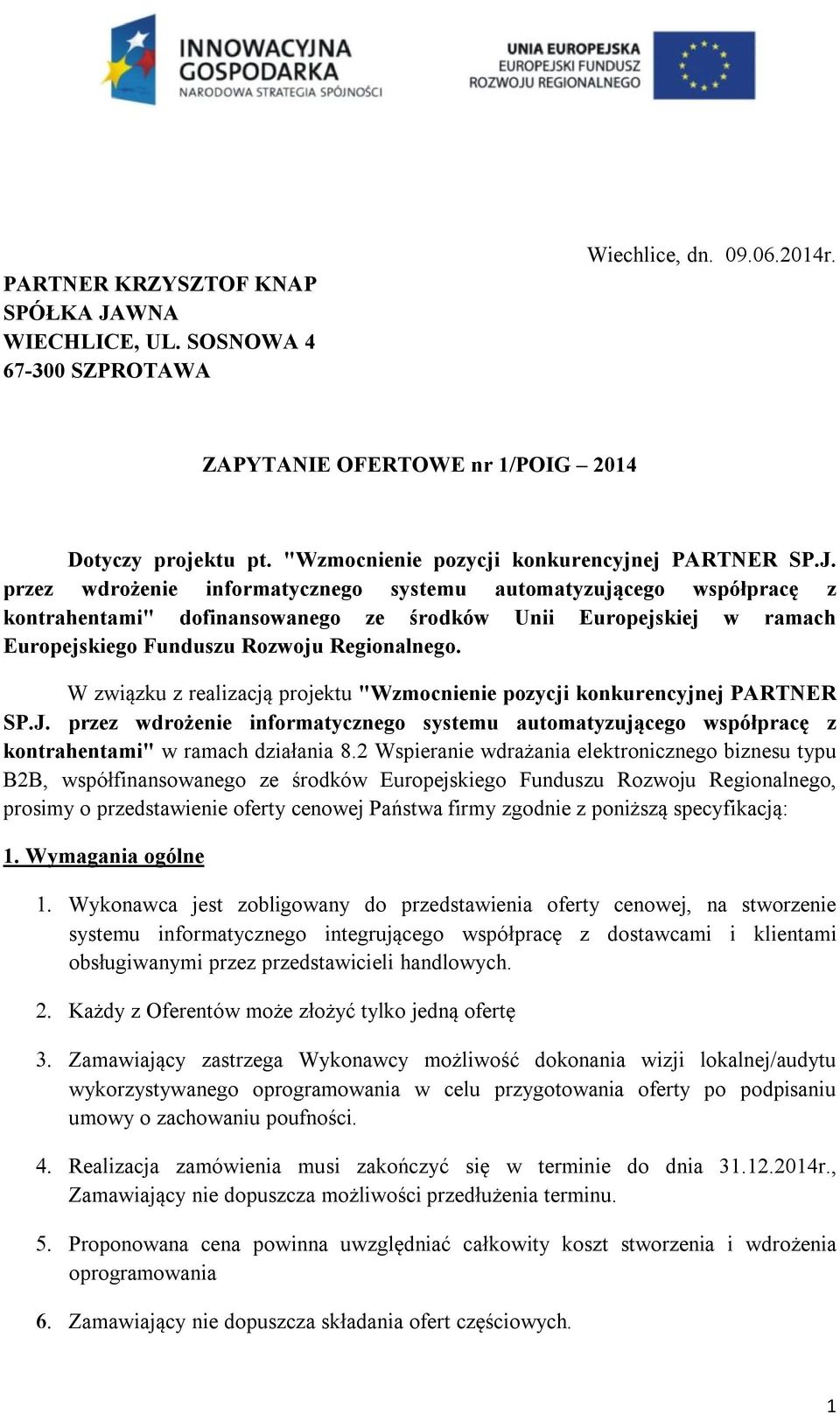 przez wdrożenie informatycznego systemu automatyzującego współpracę z kontrahentami" dofinansowanego ze środków Unii Europejskiej w ramach Europejskiego Funduszu Rozwoju Regionalnego.