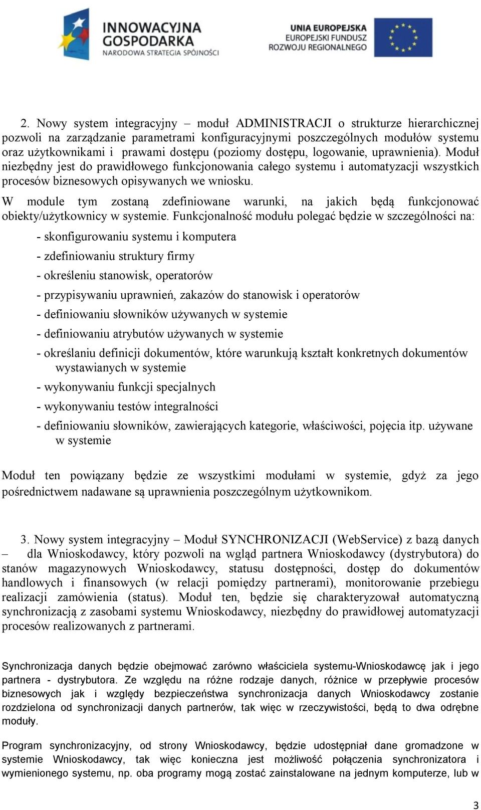 W module tym zostaną zdefiniowane warunki, na jakich będą funkcjonować obiekty/użytkownicy w systemie.