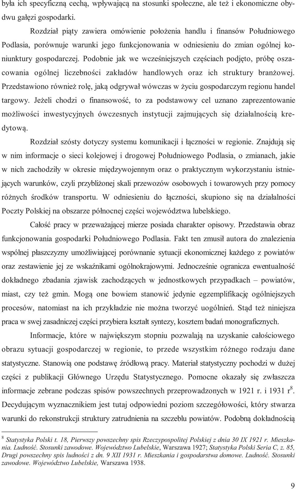 Podobnie jak we wcześniejszych częściach podjęto, próbę oszacowania ogólnej liczebności zakładów handlowych oraz ich struktury branżowej.