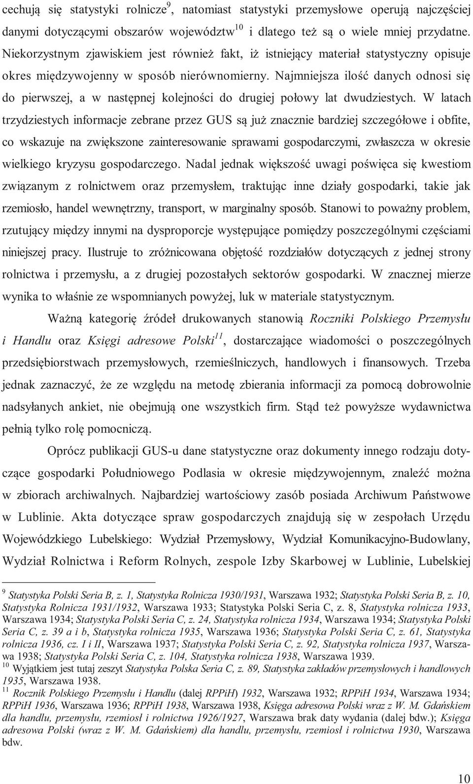 Najmniejsza ilość danych odnosi się do pierwszej, a w następnej kolejności do drugiej połowy lat dwudziestych.