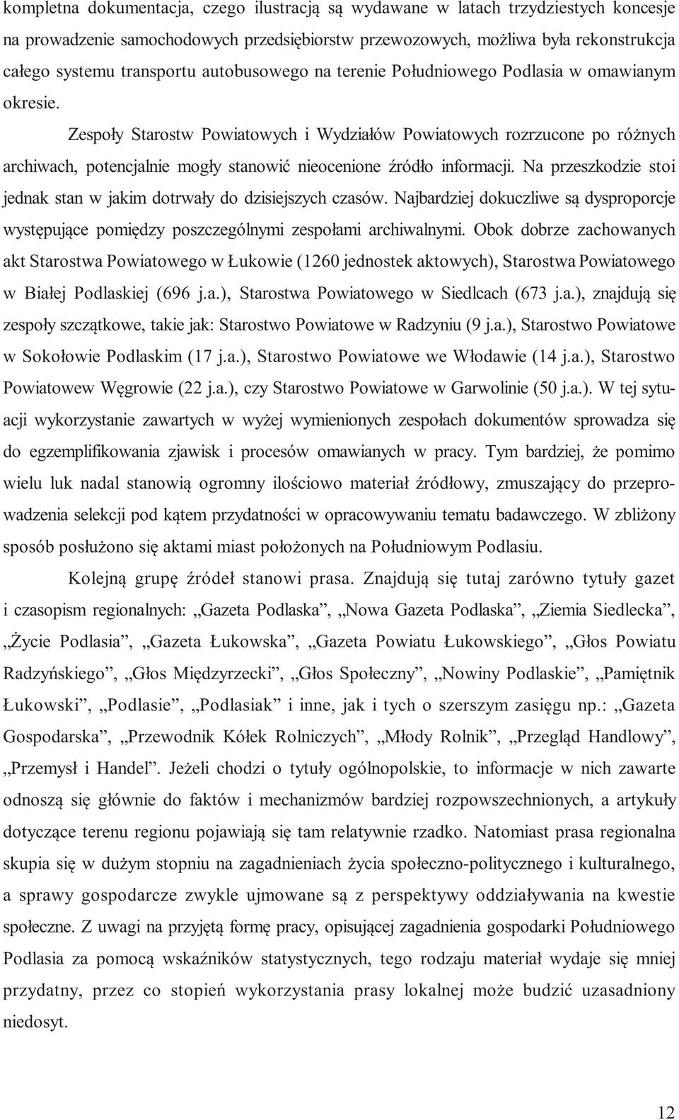 Zespoły Starostw Powiatowych i Wydziałów Powiatowych rozrzucone po różnych archiwach, potencjalnie mogły stanowić nieocenione źródło informacji.