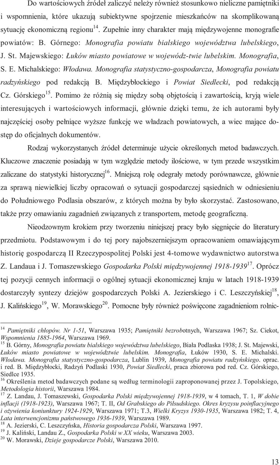 Monografia, S. E. Michalskiego: Włodawa. Monografia statystyczno-gospodarcza, Monografia powiatu radzyńskiego pod redakcją B. Międzybłockiego i Powiat Siedlecki, pod redakcją Cz. Górskiego 15.