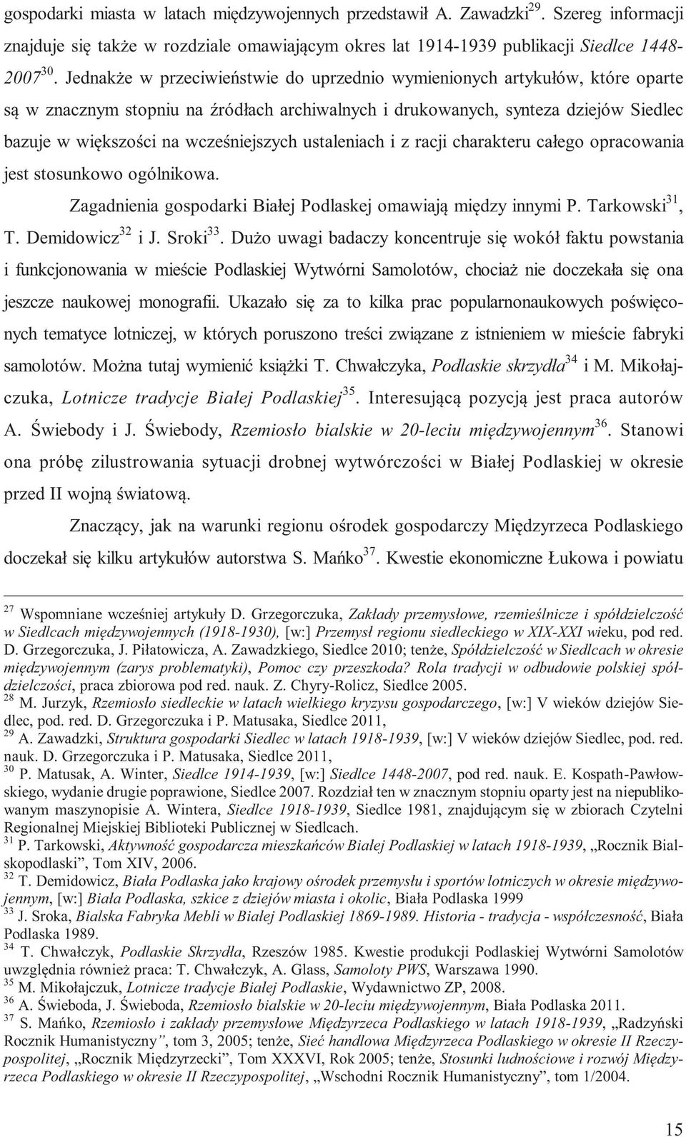 wcześniejszych ustaleniach i z racji charakteru całego opracowania jest stosunkowo ogólnikowa. Zagadnienia gospodarki Białej Podlaskej omawiają między innymi P. Tarkowski 31, T. Demidowicz 32 i J.