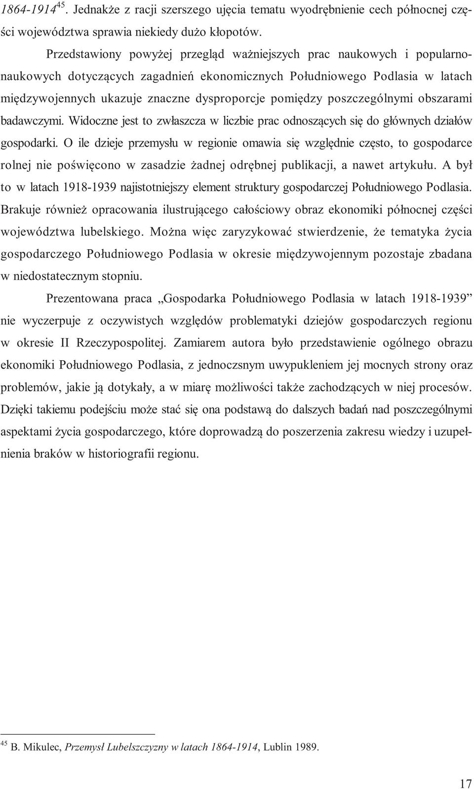 pomiędzy poszczególnymi obszarami badawczymi. Widoczne jest to zwłaszcza w liczbie prac odnoszących się do głównych działów gospodarki.