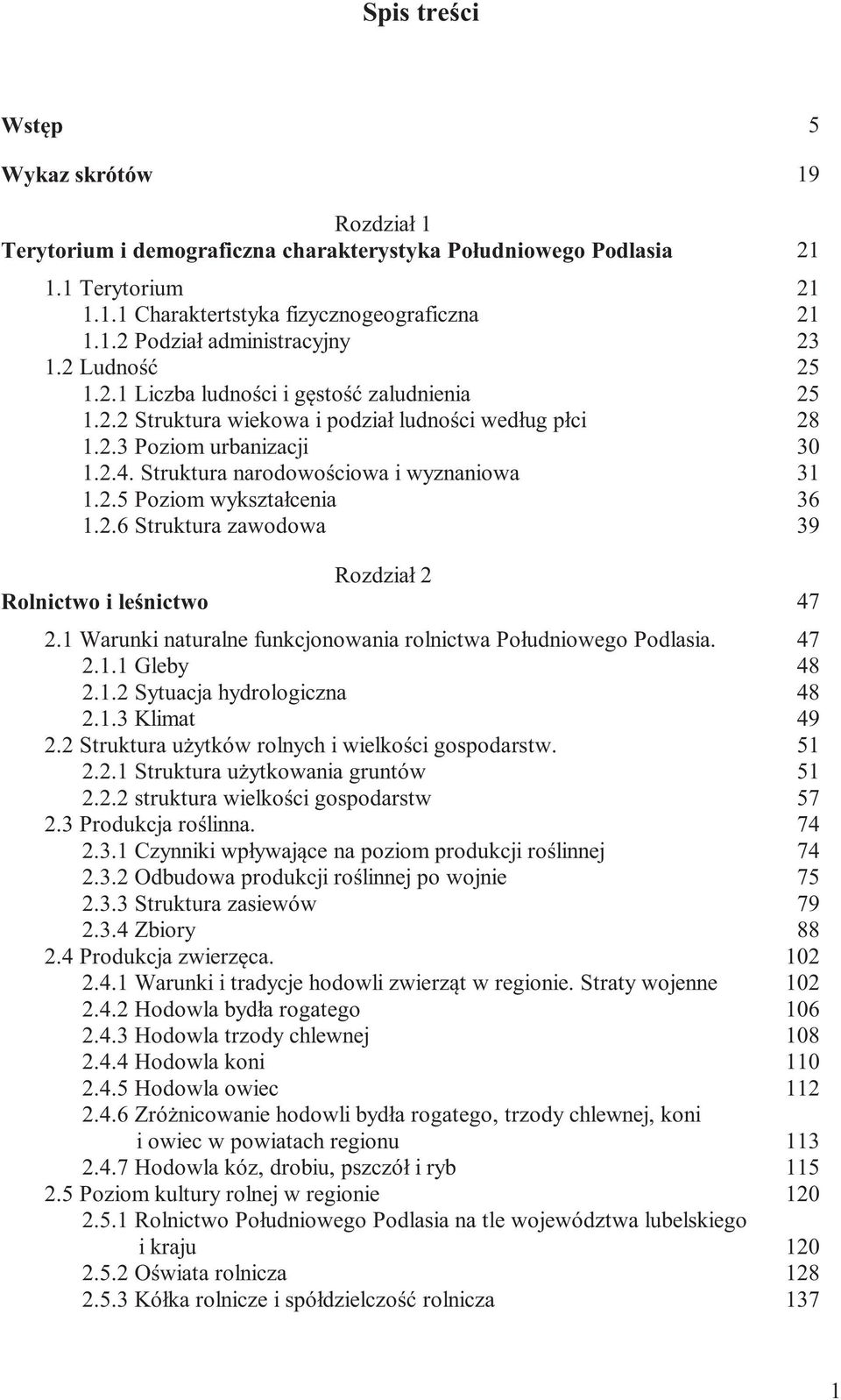 2.6 Struktura zawodowa 39 Rozdział 2 Rolnictwo i leśnictwo 47 2.1 Warunki naturalne funkcjonowania rolnictwa Południowego Podlasia. 47 2.1.1 Gleby 48 2.1.2 Sytuacja hydrologiczna 48 2.1.3 Klimat 49 2.