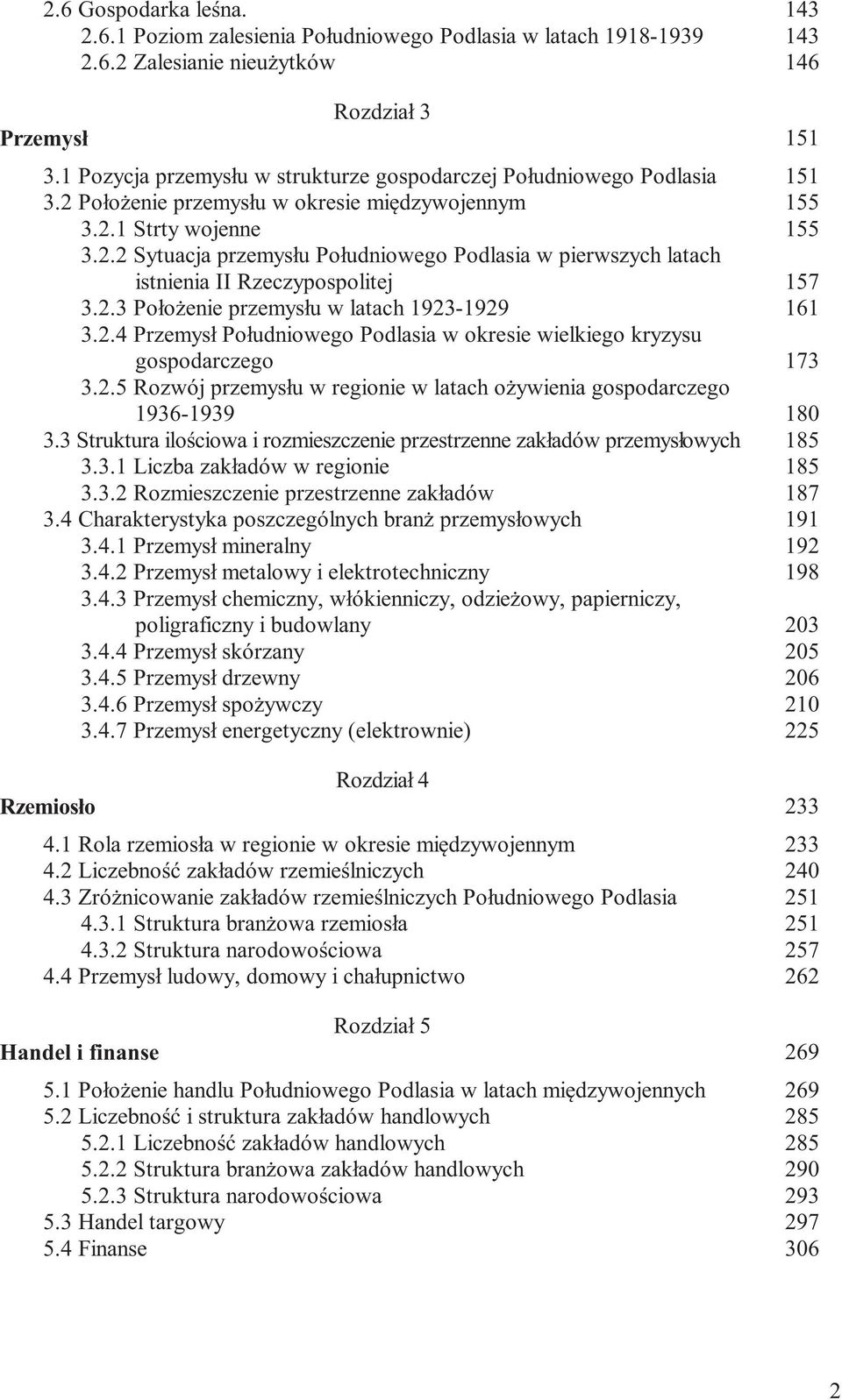 2.3 Położenie przemysłu w latach 1923-1929 161 3.2.4 Przemysł Południowego Podlasia w okresie wielkiego kryzysu gospodarczego 173 3.2.5 Rozwój przemysłu w regionie w latach ożywienia gospodarczego 1936-1939 180 3.