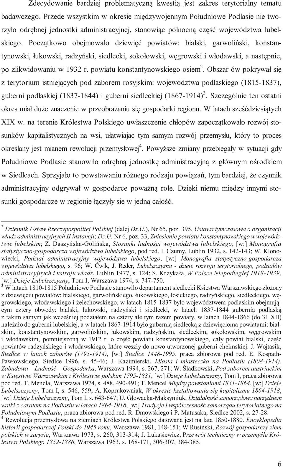 Początkowo obejmowało dziewięć powiatów: bialski, garwoliński, konstantynowski, łukowski, radzyński, siedlecki, sokołowski, węgrowski i włodawski, a następnie, po zlikwidowaniu w 1932 r.