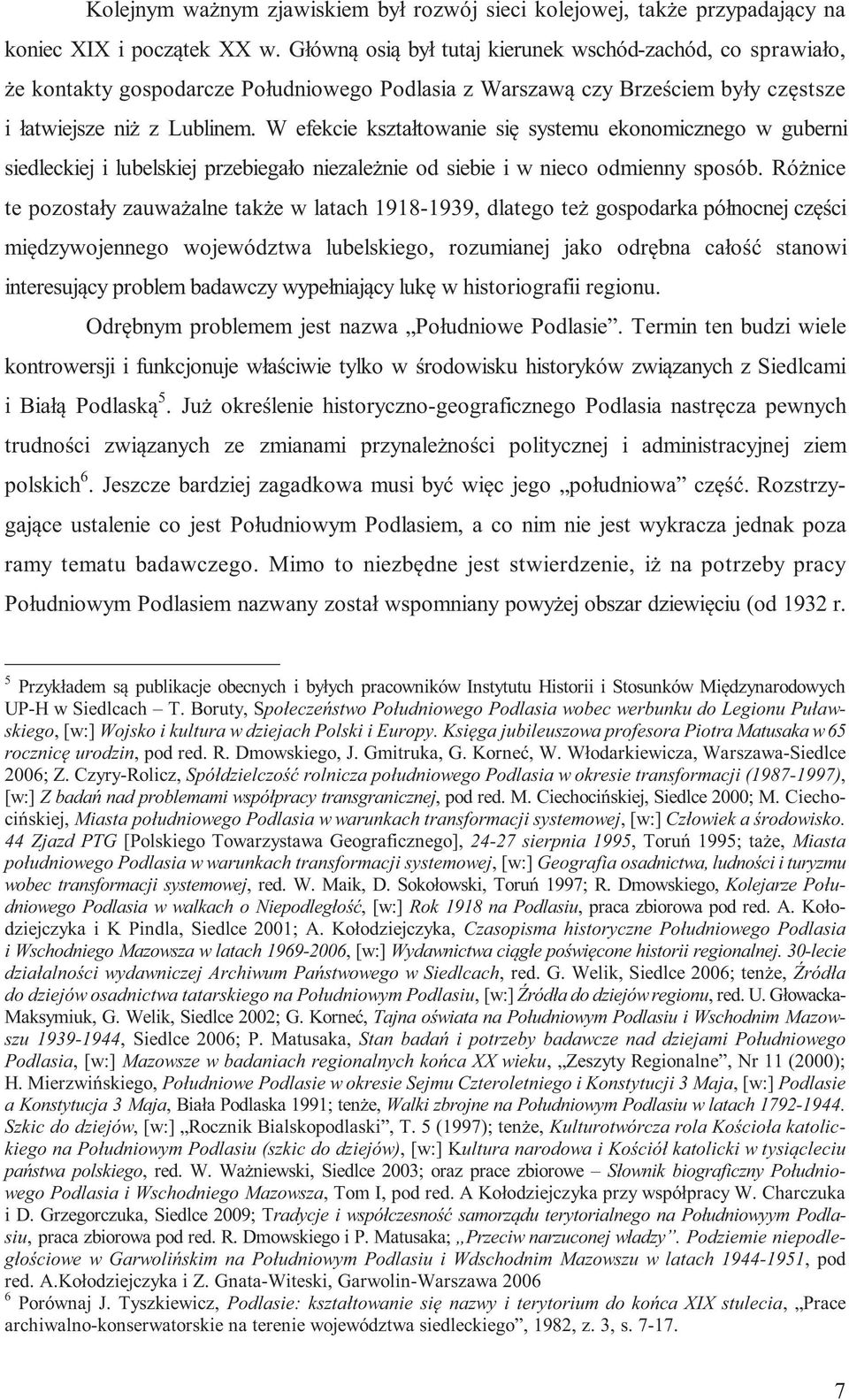 W efekcie kształtowanie się systemu ekonomicznego w guberni siedleckiej i lubelskiej przebiegało niezależnie od siebie i w nieco odmienny sposób.