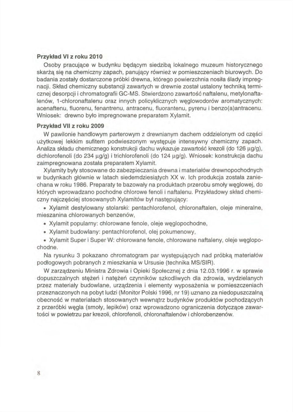 Skład chemiczny substancji zawartych w drewnie został ustalony techniką termicznej desorpcji i chromatografii GC-MS.