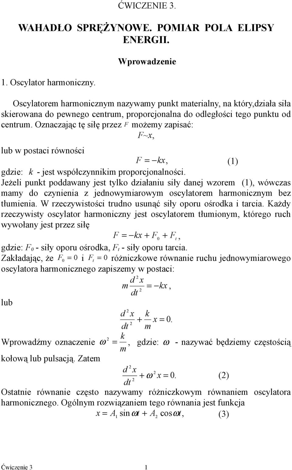 Oznaczając tę siłę przez F możemy zapisać: F~x, lub w postaci równości F = x, (1) gdzie: - jest współczynniim proporcjonalności.