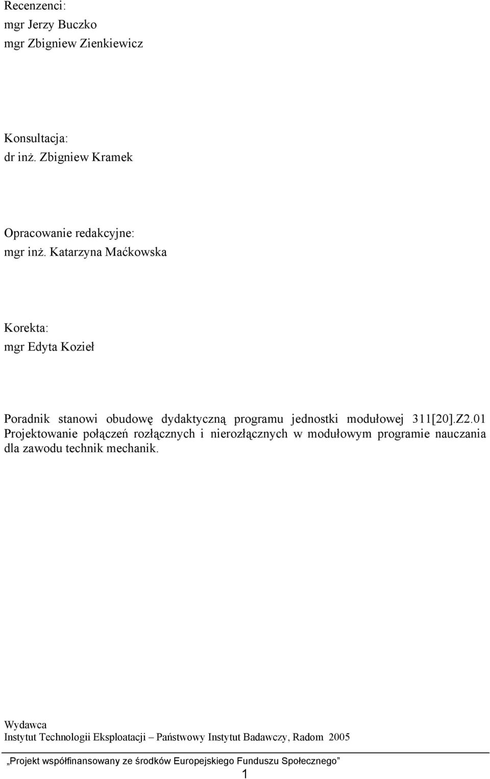 Katarzyna Maćkowska Korekta: mgr Edyta Kozieł Poradnik stanowi obudowę dydaktyczną programu jednostki modułowej