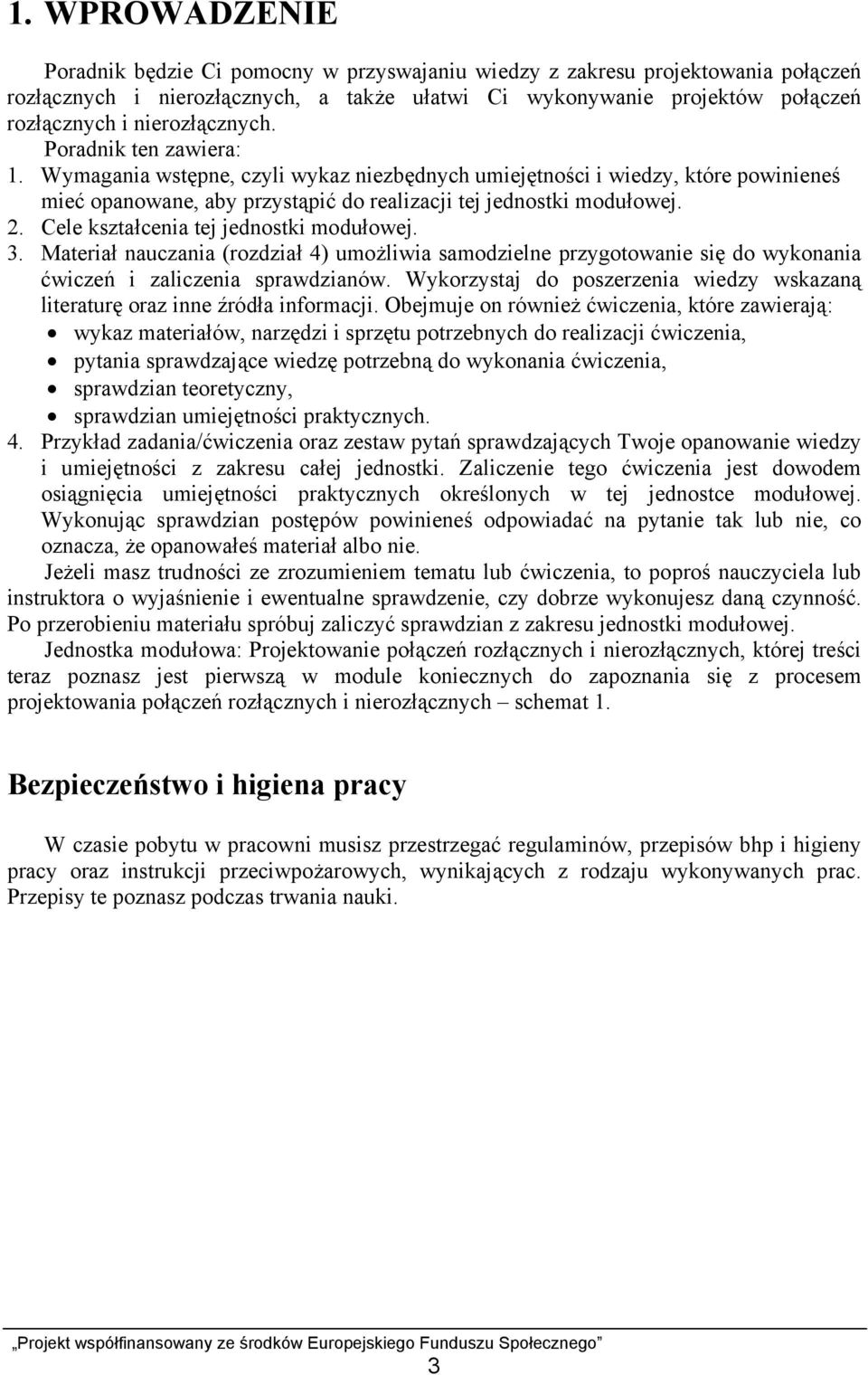 Cele kształcenia tej jednostki modułowej. 3. Materiał nauczania (rozdział 4) umożliwia samodzielne przygotowanie się do wykonania ćwiczeń i zaliczenia sprawdzianów.