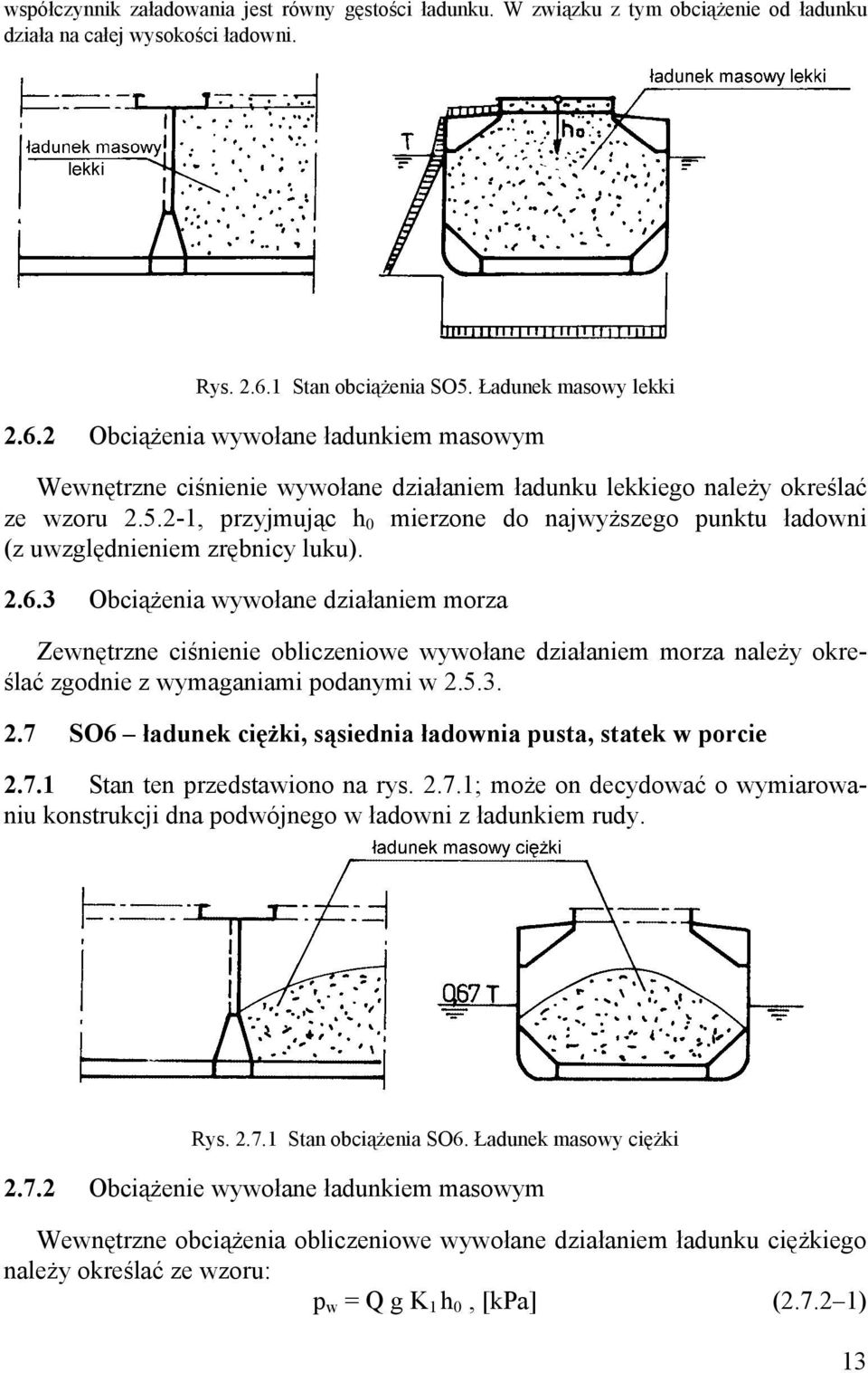 2.6.3 Obciążenia wywołane działaniem morza Zewnętrzne ciśnienie obliczeniowe wywołane działaniem morza należy określać zgodnie z wymaganiami podanymi w 2.