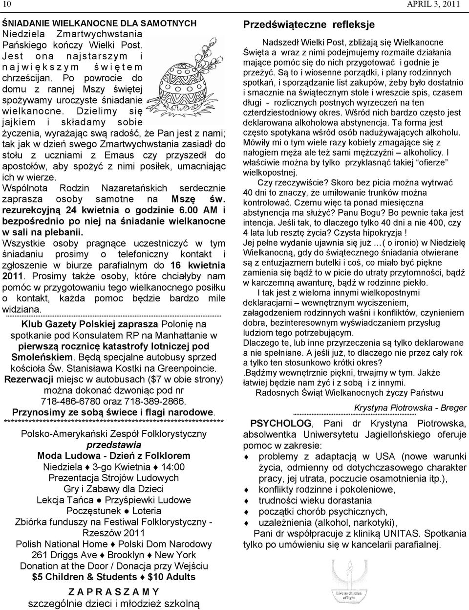 Dzielimy się jajkiem i składamy sobie życzenia, wyrażając swą radość, że Pan jest z nami; tak jak w dzień swego Zmartwychwstania zasiadł do stołu z uczniami z Emaus czy przyszedł do apostołów, aby