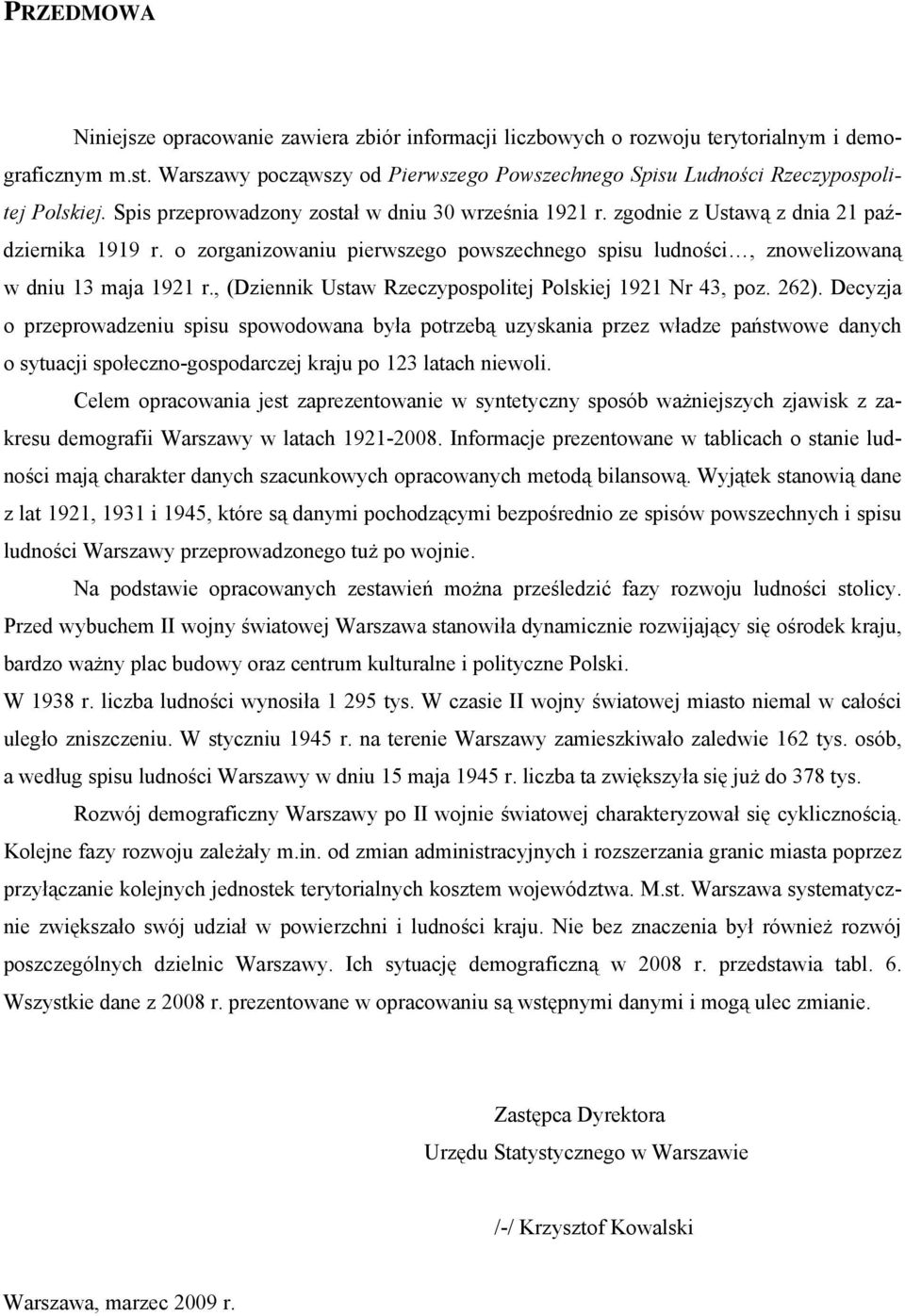 o zorganizowaniu pierwszego powszechnego spisu ludności, znowelizowaną w dniu 13 maja 1921 r., (Dziennik Ustaw Rzeczypospolitej Polskiej 1921 Nr 43, poz. 262).