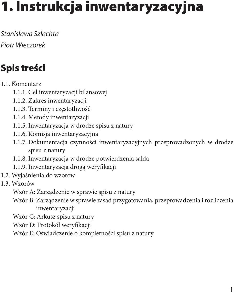 Dokumentacja czynności inwentaryzacyjnych przeprowadzonych w drodze spisu z natury 1.1.8. Inwentaryzacja w drodze potwierdzenia salda 1.1.9. Inwentaryzacja drogą weryfikacji 1.2.