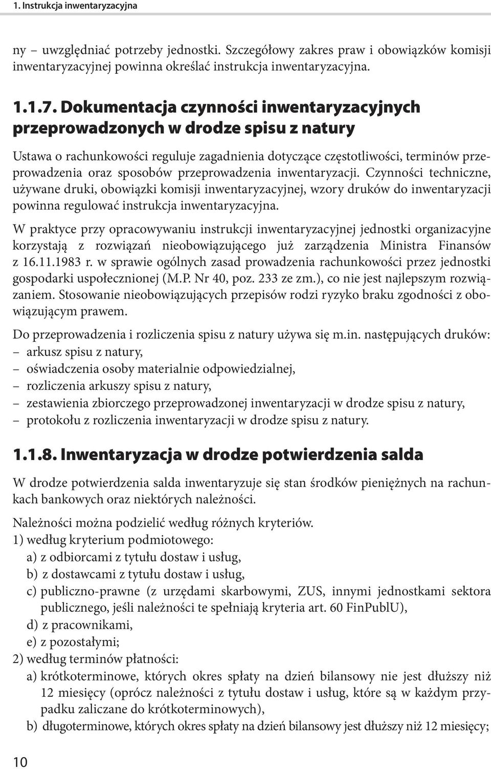 przeprowadzenia inwentaryzacji. Czynności techniczne, używane druki, obowiązki komisji inwentaryzacyjnej, wzory druków do inwentaryzacji powinna regulować instrukcja inwentaryzacyjna.