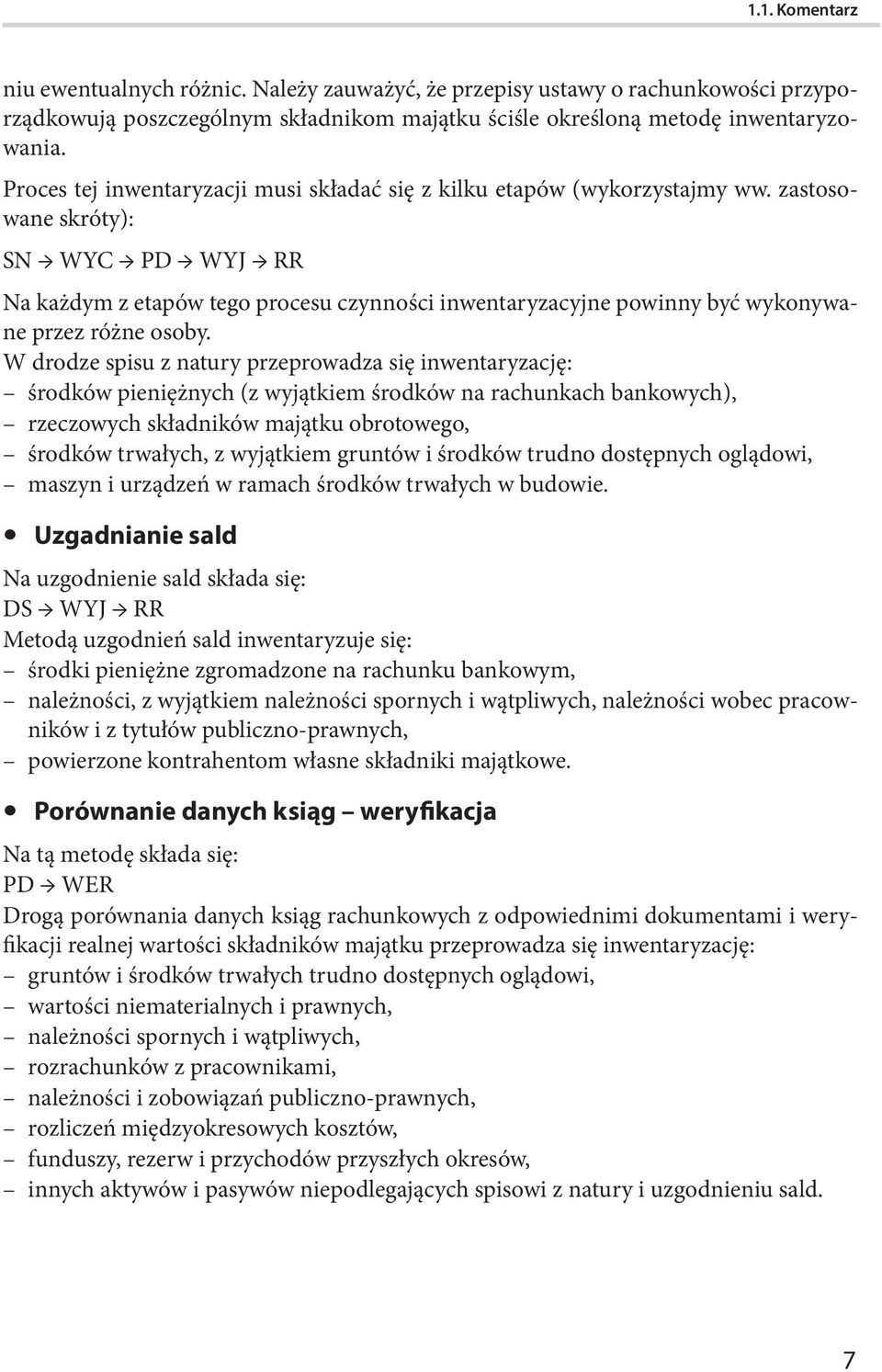 zastosowane skróty): SN WYC PD WYJ RR Na każdym z etapów tego procesu czynności inwentaryzacyjne powinny być wykonywane przez różne osoby.