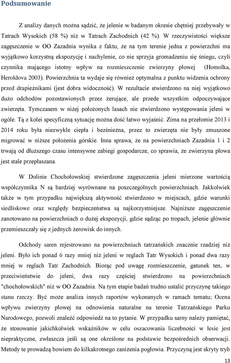 czynnika mającego istotny wpływ na rozmieszczenie zwierzyny płowej (Homolka, Heroldova 2003).