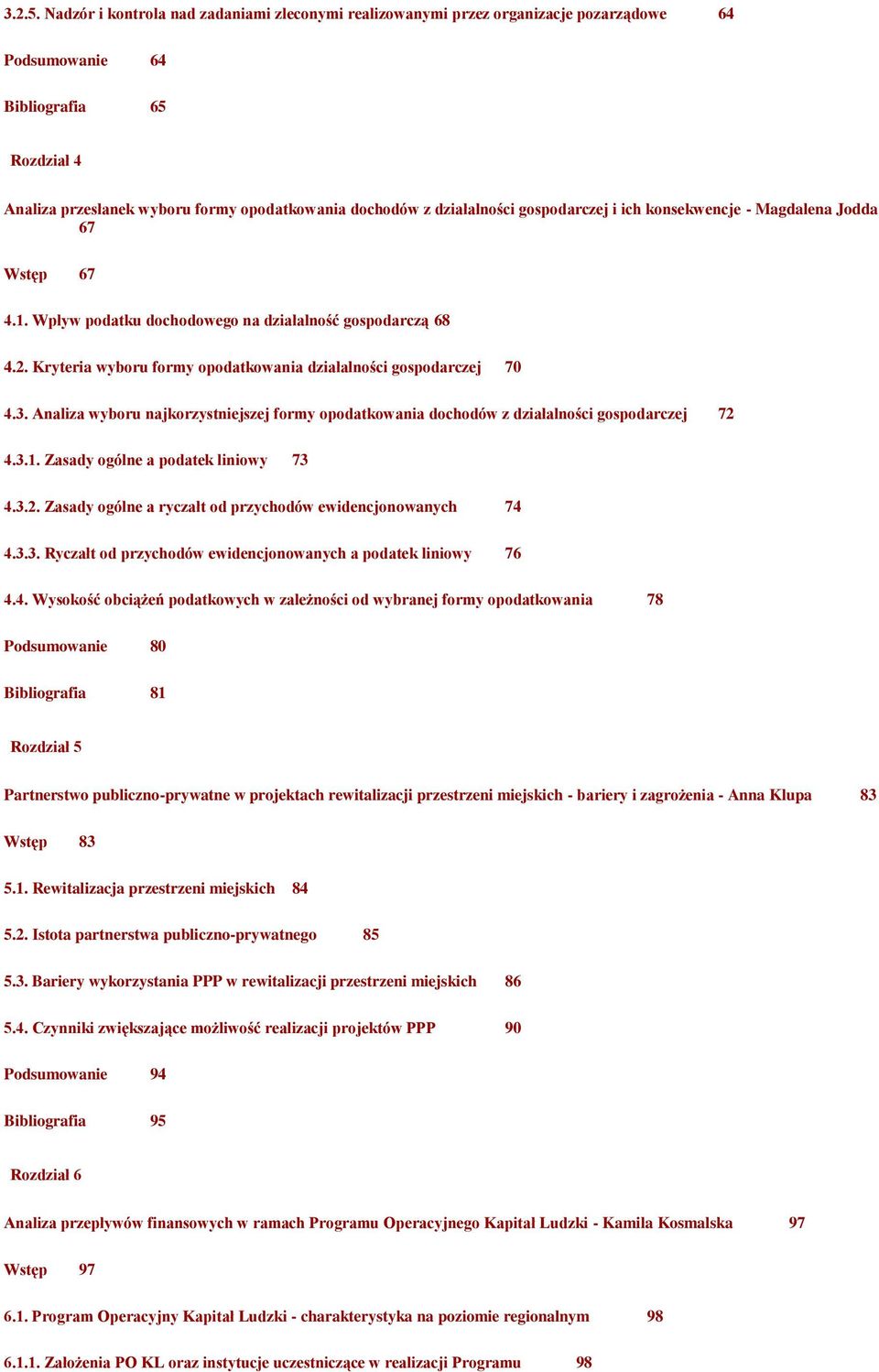 działalności gospodarczej i ich konsekwencje - Magdalena Jodda 67 Wstęp 67 4.1. Wpływ podatku dochodowego na działalność gospodarczą 68 4.2.