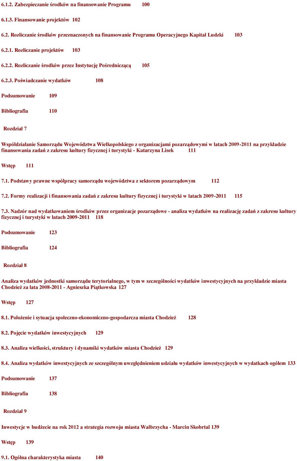 Poświadczanie wydatków 108 Podsumowanie 109 Bibliografia 110 Rozdział 7 Współdziałanie Samorządu Województwa Wielkopolskiego z organizacjami pozarządowymi w latach 2009-2011 na przykładzie