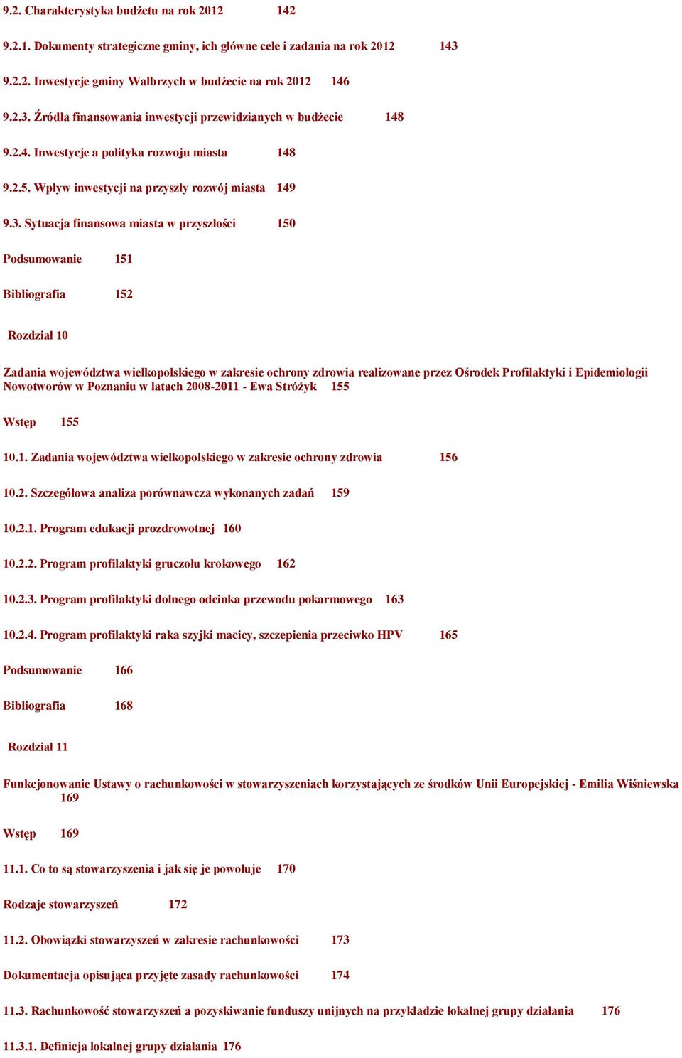 Sytuacja finansowa miasta w przyszłości 150 Podsumowanie 151 Bibliografia 152 Rozdział 10 Zadania województwa wielkopolskiego w zakresie ochrony zdrowia realizowane przez Ośrodek Profilaktyki i