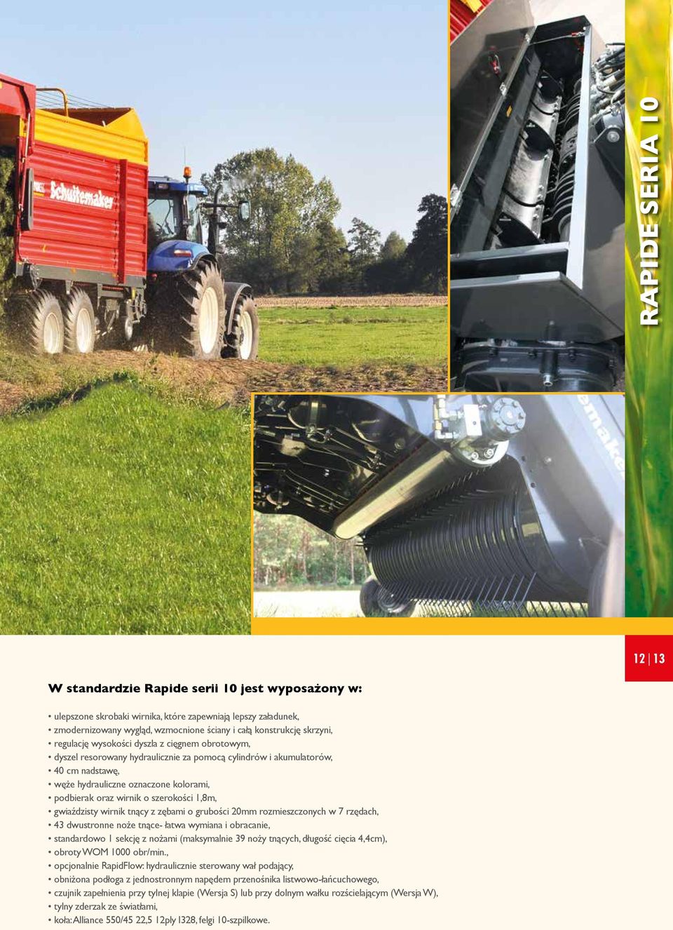 wirnik o szerokości 1,8m, gwiaździsty wirnik tnący z zębami o grubości 20mm rozmieszczonych w 7 rzędach, 43 dwustronne noże tnące- łatwa wymiana i obracanie, standardowo 1 sekcję z nożami