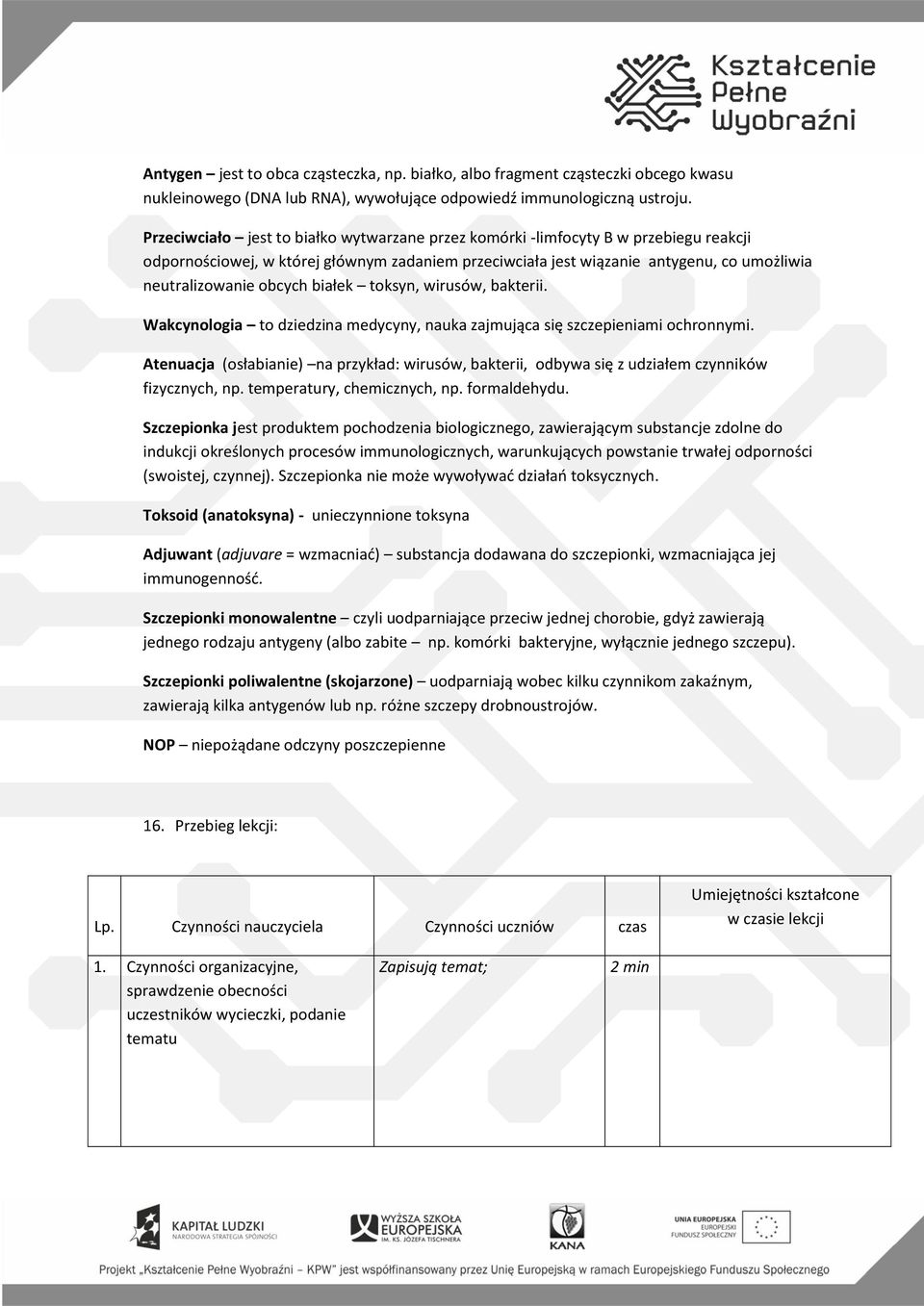 obcych białek toksyn, wirusów, bakterii. Wakcynologia to dziedzina medycyny, nauka zajmująca się szczepieniami ochronnymi.