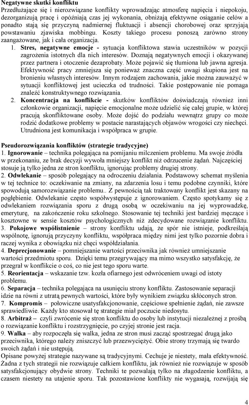 Koszty takiego procesu ponoszą zarówno strony zaangażowane, jak i cała organizacja. 1.