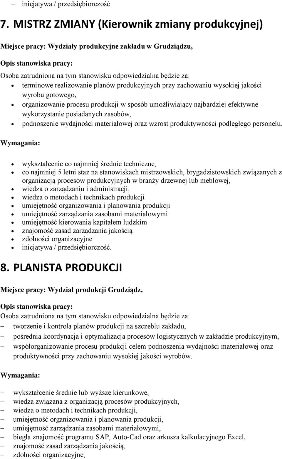 prcesu prdukcji w spsób umżliwiający najbardziej efektywne wykrzystanie psiadanych zasbów, pdnszenie wydajnści materiałwej raz wzrst prduktywnści pdległeg persnelu.