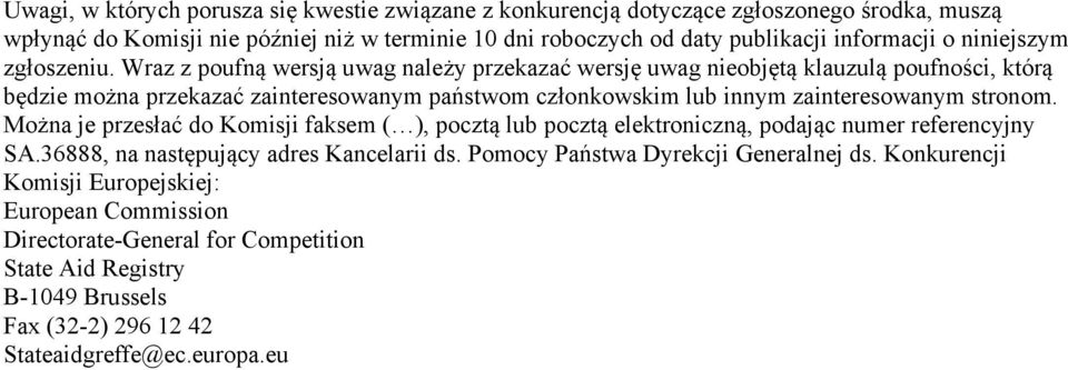 Wraz z poufną wersją uwag należy przekazać wersję uwag nieobjętą klauzulą poufności, którą będzie można przekazać zainteresowanym państwom członkowskim lub innym zainteresowanym stronom.
