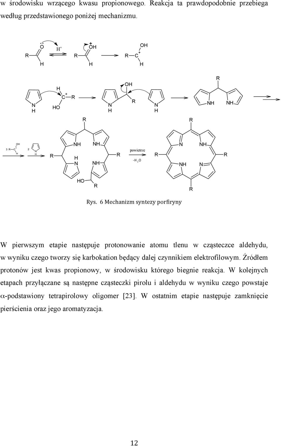 6mechanizmsyntezyporfiryny W pierwszym etapie następuje protonowanie atomu tlenu w cząsteczce aldehydu, w wyniku czego tworzy się karbokation będący dalej czynnikiem