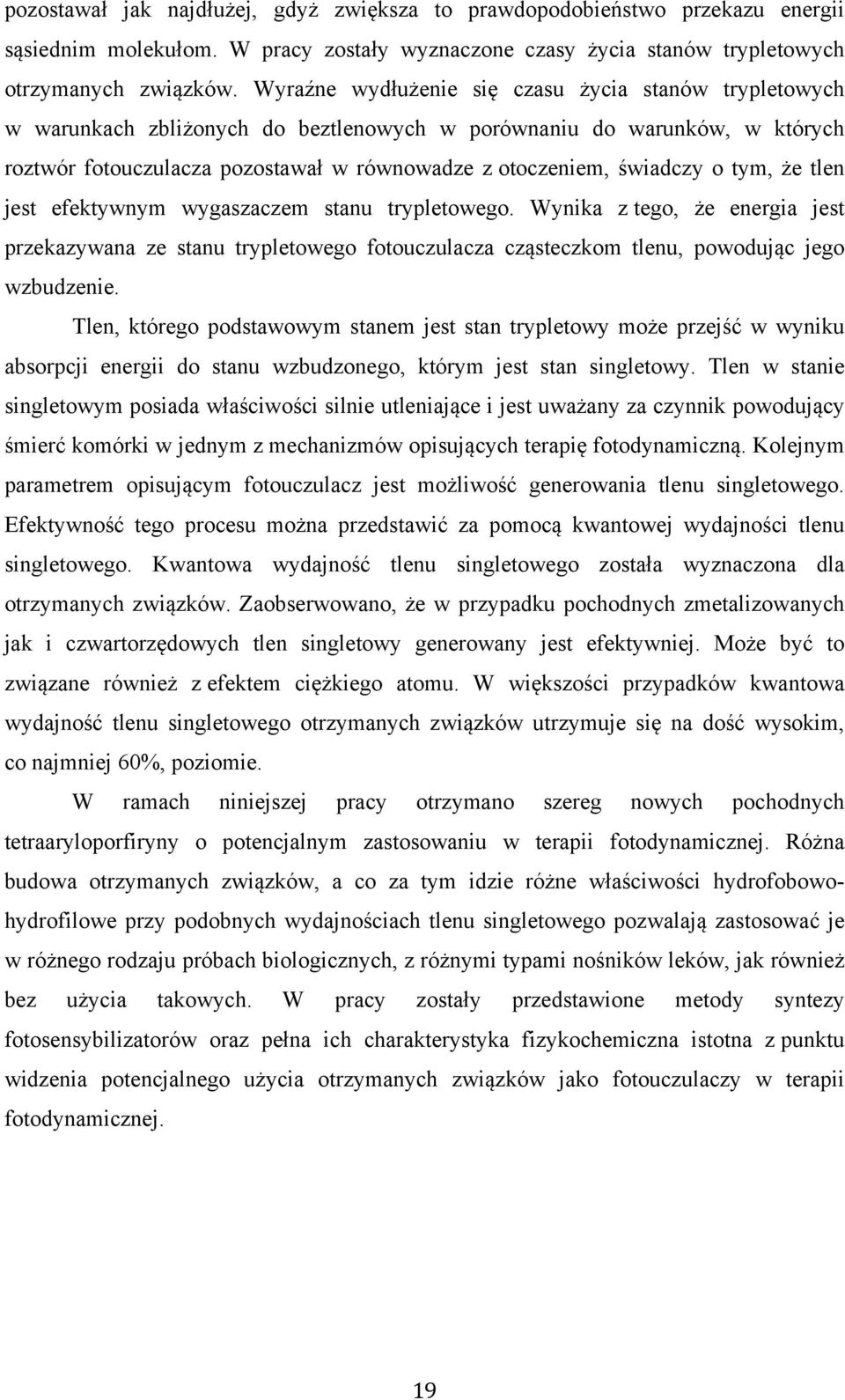 o tym, że tlen jest efektywnym wygaszaczem stanu trypletowego. Wynika z tego, że energia jest przekazywana ze stanu trypletowego fotouczulacza cząsteczkom tlenu, powodując jego wzbudzenie.