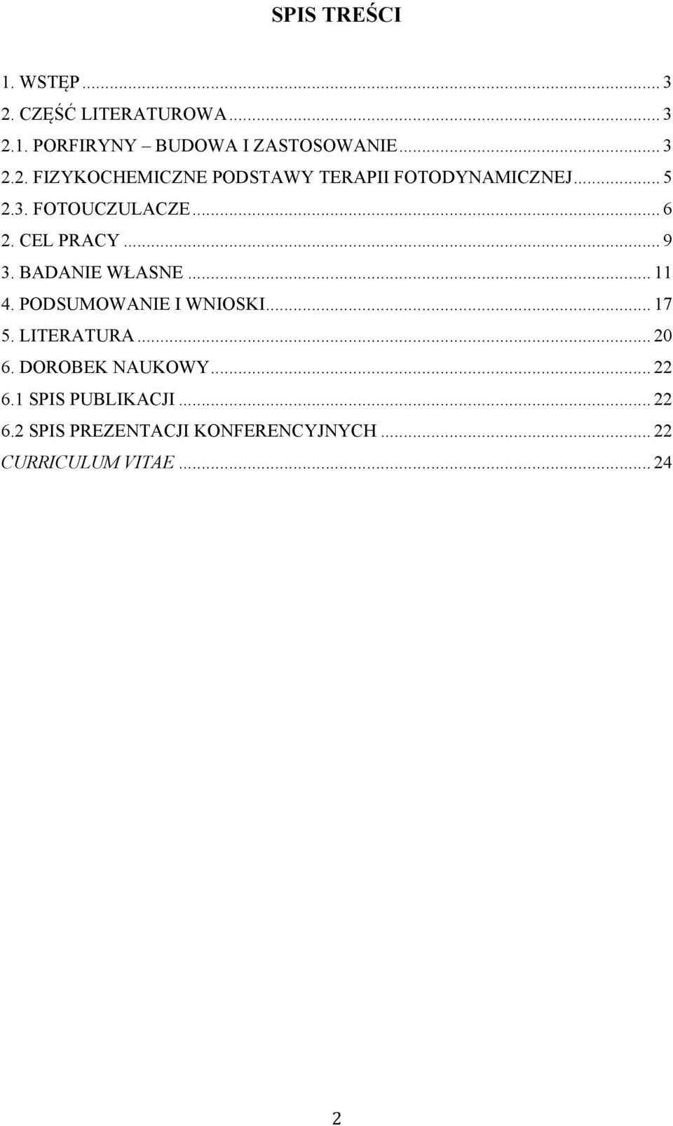 PODSUMOWAIE I WIOSKI... 17 5. LITEATUA... 20 6. DOOBEK AUKOWY... 22 6.1 SPIS PUBLIKACJI.