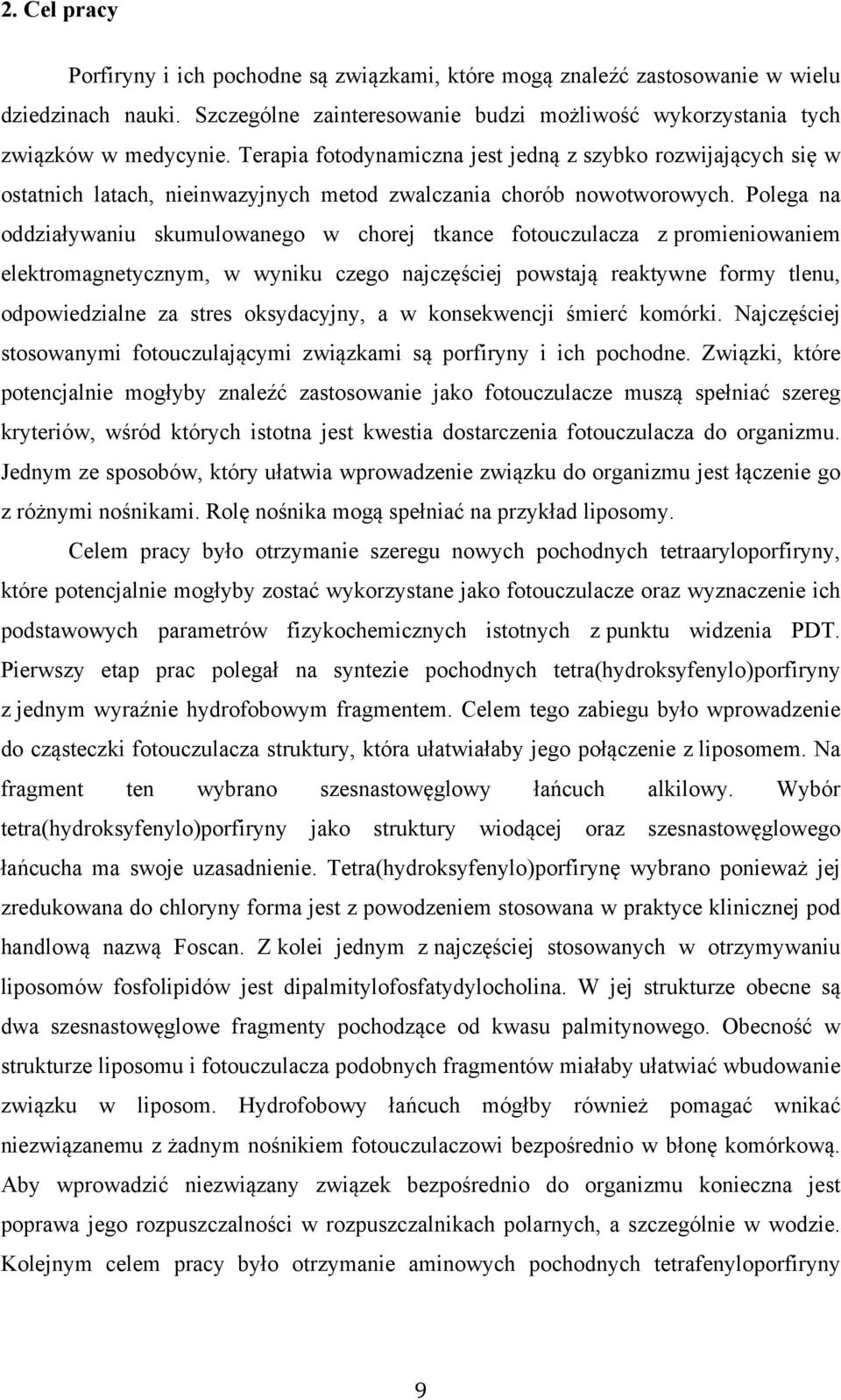 Polega na oddziaływaniu skumulowanego w chorej tkance fotouczulacza z promieniowaniem elektromagnetycznym, w wyniku czego najczęściej powstają reaktywne formy tlenu, odpowiedzialne za stres