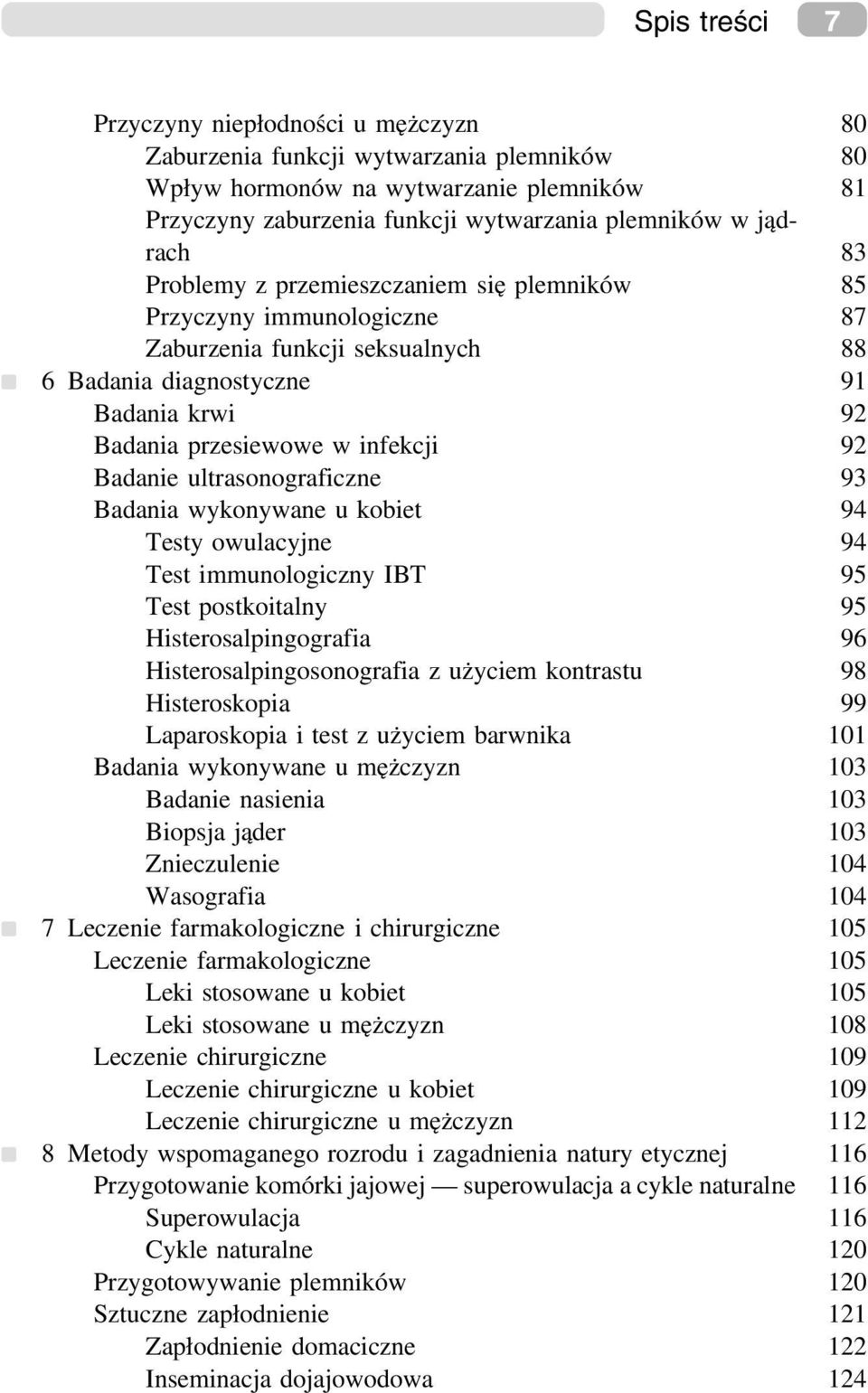 ultrasonograficzne 93 Badania wykonywane u kobiet 94 Testy owulacyjne 94 Test immunologiczny IBT 95 Test postkoitalny 95 Histerosalpingografia 96 Histerosalpingosonografia z użyciem kontrastu 98