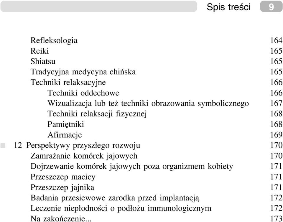 przyszłego rozwoju 170 Zamrażanie komórek jajowych 170 Dojrzewanie komórek jajowych poza organizmem kobiety 171 Przeszczep macicy 171