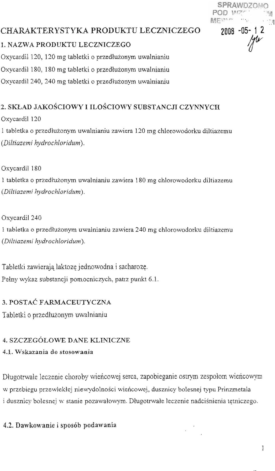 SKLAD JAKOSCIOWY I ILOSCIOWY SUBSTANCJI CZYNNYCH Oxycardil 120 1 tabletka o przedluzonym uwalnianiu zawiera 120 mg chlorowodorku diltiazemu (Diltiazemi hydrochloridum).