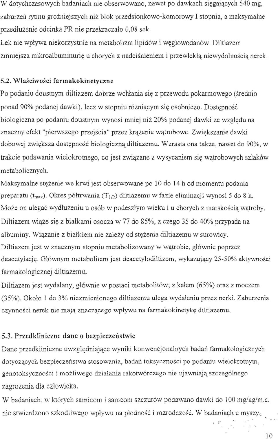 Wlasciwosci farmakokinetyczne Po podaniu doustnym diltiazem dobrze wchlania sie z przewodu pokarmowego (srednio ponad 90% podanej dawki), lecz w stopniu rózniacym sie osobniczo.