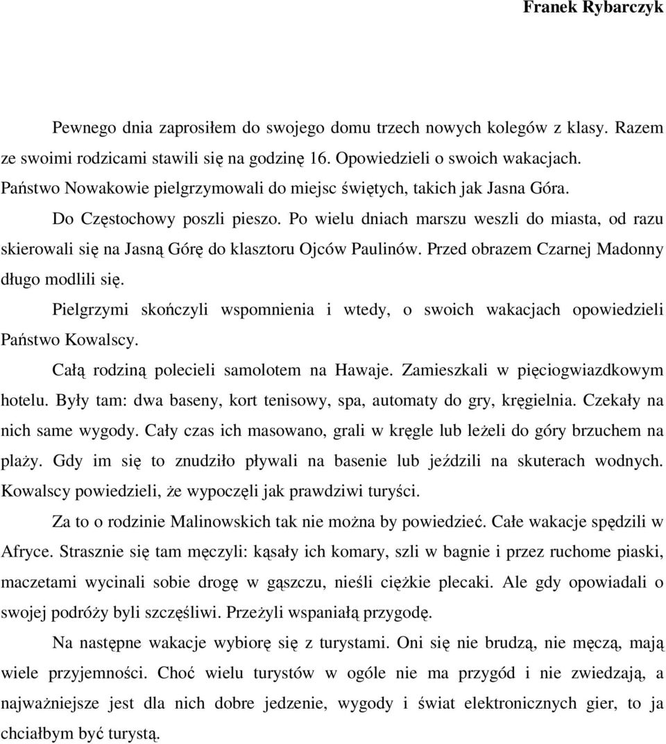 Po wielu dniach marszu weszli do miasta, od razu skierowali się na Jasną Górę do klasztoru Ojców Paulinów. Przed obrazem Czarnej Madonny długo modlili się.