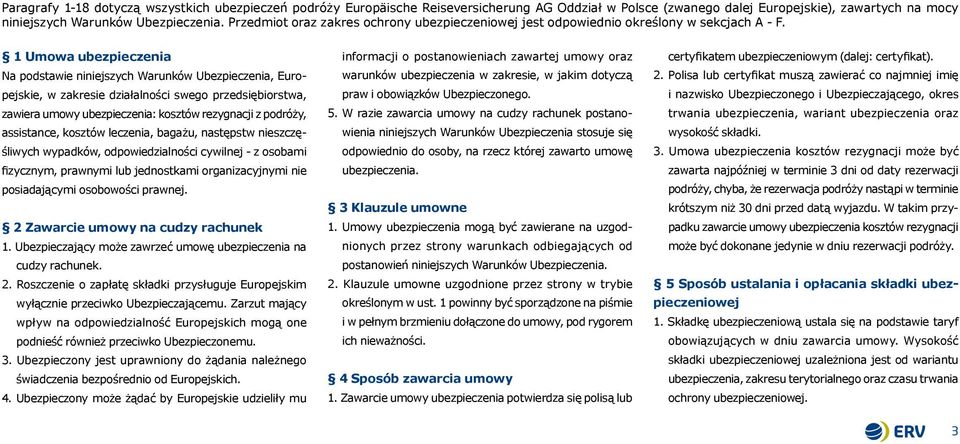 1 Umowa ubezpieczenia Na podstawie niniejszych Warunków Ubezpieczenia, Europejskie, w zakresie działalności swego przedsiębiorstwa, zawiera umowy ubezpieczenia: kosztów rezygnacji z podróży,